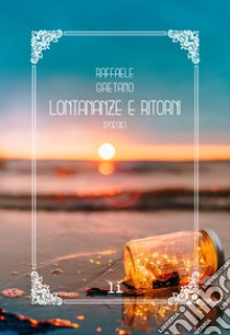 Lontananze e ritorni. Con cartoline libro di Gaetano Raffaele