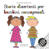 Storie divertenti per bambini consapevoli libro di Gambacciani Emanuele