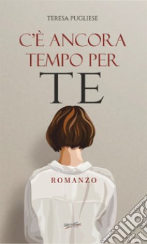 C'è ancora tempo per te libro di Pugliese Teresa