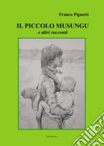 Il piccolo Musungu e altri racconti libro di Pignotti Franco