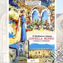 Il Medioevo è donna, Covella Ruffo. Contessa di Altomonte libro di Provenzano Nuccio; Garritano Flaviano; Bellomo Ernesto