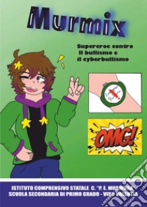 Murmix. Supereroe contro il bullismo e il cyberbullismo libro di Istituto Comprensivo Statale Murmura Scuola secondaria di primo grado - Vibo Valentia (cur.)