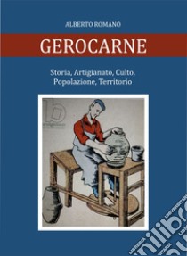 Gerocarne. Storia, artigianato, culto, popolazione, territorio libro di Romanò Alberto