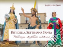 Riti della Settimana Santa. Patrimonio identitario calabrese libro di De Masi Daniele