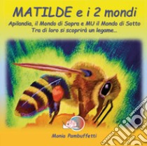 Matilde e i due mondi. Ediz. illustrata libro di Pambuffetti Monia