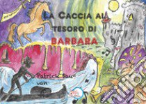 La caccia la tesoro di Barbara. Ediz. illustrata libro di Sauvan Patrick