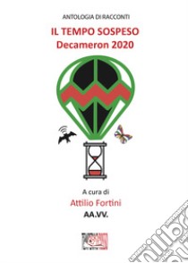 Il tempo sospeso. Decameron 2020 libro di Fortini A. (cur.)