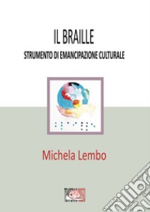 Il braille strumento di emancipazione culturale libro di Lembo Michela