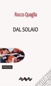 Dal solaio libro di Quaglia Rocco