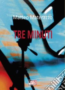 Tre minuti libro di Materazzo Matteo