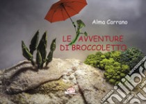 Le avventure di Broccoletto libro di Carrano Alma