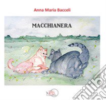 Macchianera. Ediz. illustrata libro di Bacceli Anna Maria