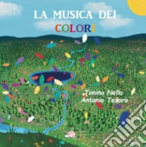 La musica dei colori. Ediz. illustrata libro di Nella Tonino; Tesoro Antonio