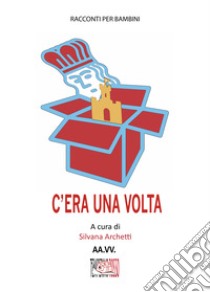 C'era una volta libro di Archetti S. (cur.)