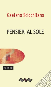 Pensieri al sole libro di Scicchitano Gaetano