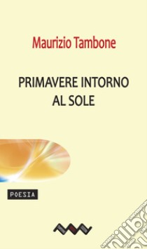 Primavere intorno al sole libro di Tambone Maurizio