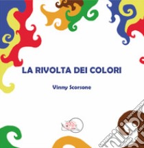 La rivolta dei colori. Ediz. illustrata libro di Scorsone Vinny