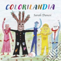 Colorilandia. Ediz. illustrata libro di Danesi Sarah