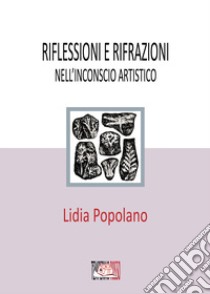 Riflessioni e rifrazioni nell'inconscio artistico libro di Popolano Lidia