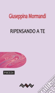 Ripensando a te libro di Mormandi Giuseppina