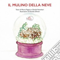 Il mulino della neve. Ediz. a colori libro di Pagano Mauro; Reverberi Davide