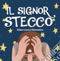 Il signor Stecco. Ediz. illustrata libro di Di Massimantonio Stefania Corinna