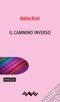 Il cammino inverso libro di Bruni Marina