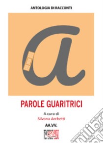 Parole guaritrici libro di Archetti S. (cur.)