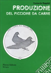 Produzione del piccione da carne libro di Rappini Ferruccio