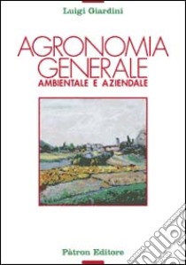 Agronomia generale ambientale e aziendale libro di Giardini Luigi