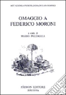 Omaggio a Federico Moroni libro di Pazzaglia M. (cur.)