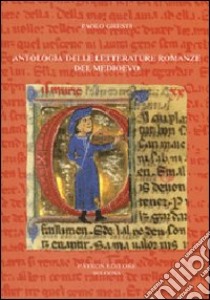 Antologia delle letterature romanze del Medioevo libro di Gresti Paolo