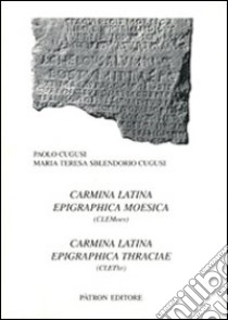 Carmina latina epigraphica moesica. Carmina latina epigraphica thraciae libro di Cugusi Paolo; Sblendorio Cugusi Maria Teresa