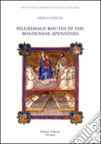 Pilgrimage routes in the bolognese Apennines libro di Foschi Paola