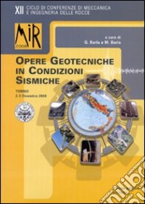 Mir 2008. Opere geotecniche in condizioni sismiche. XII ciclo di conferenze di meccanica e ingegneria delle rocce (2-3 dicembre 2008) libro di Barla G. (cur.); Barla M. (cur.)