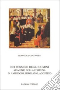 Nei pensieri degli uomini. Momenti della fortuna di Ambrogio, Girolamo, Agostino libro di Giannotti Filomena