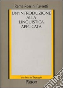 Un'introduzione alla linguistica applicata libro di Rossini Favretti Rema