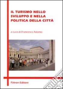 Il turismo nello sviluppo e nella politica della città libro di Adamo F. (cur.)