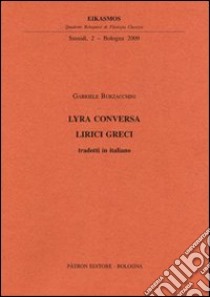 Lyra Conversa. Lirici greci libro di Burzacchini Gabriele