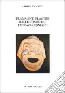 Frammenti plautini dalle commedie extravarroniane libro di Aragosti Andrea