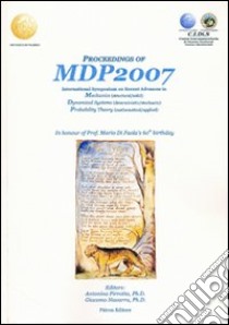 Procedings of MDP2007. International symposium on recent advances in mechanics dynamical systems probability theory libro di Pirrotta A. (cur.); Navarra G. (cur.)