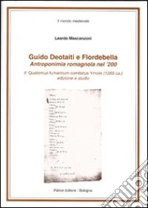 Guido Deotaiti e Flordebella. Antroponimia romagnola nel '200 libro di Mascanzoni Leardo