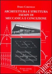 Architettura e struttura. Esempi di meccanica e concezione libro di Coronelli Dario