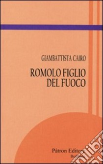 Romolo figlio del fuoco libro di Cairo Giambattista