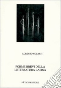 Forme brevi della letteratura latina libro di Nosarti Lorenzo