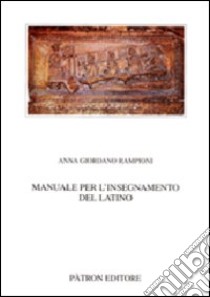 Manuale per l'insegnamento del latino libro di Giordano Rampioni Anna