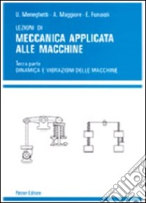 Lezioni di meccanica applicata alle macchine (3) libro di Meneghetti Umberto - Maggiore Alberto - Funaioli Ettore