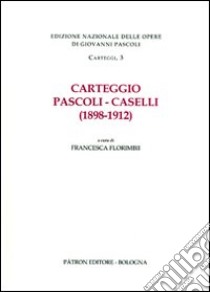 Carteggio Pascoli-Caselli (1898-1912) libro di Florimbii F. (cur.)