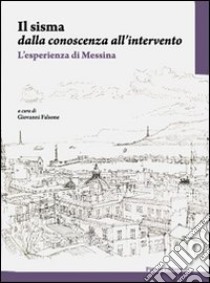 Il sisma dalla conoscenza all'intervento. L'esperienza di Messina libro di Falsone G. (cur.)