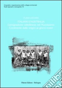 Italiani d'Australia. L'emigrazione valtellinese nel nuovissimo continente dalle origini ai giorni nostri libro di Lucchesi Flavio